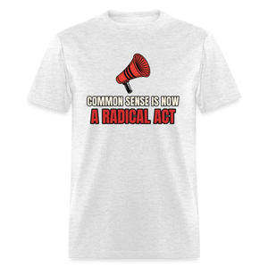 Common Sense Is Now a Radical Act Classic T-Shirt - light heather gray
