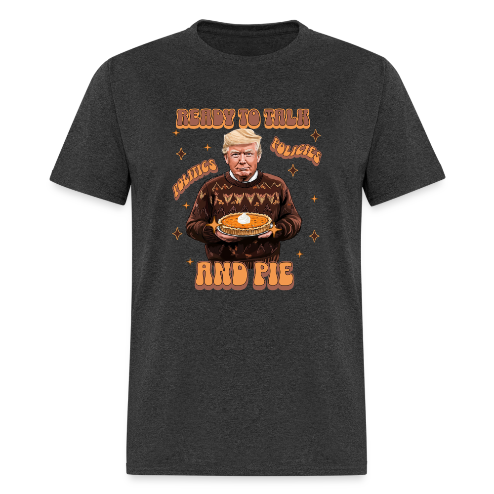 Trump Thanksgiving - Ready to Talk Politics, Policies, and Pie Unisex Classic T-Shirt - heather black