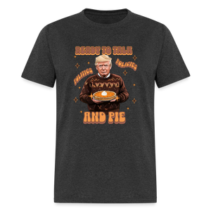 Trump Thanksgiving - Ready to Talk Politics, Policies, and Pie Unisex Classic T-Shirt - heather black