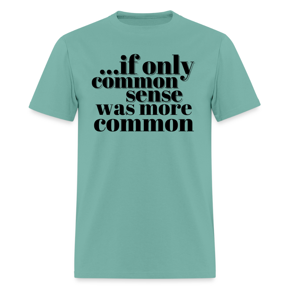 If only common sense was more common Classic T-Shirt - aquatic
