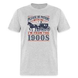 Please Be Patient with Me I'm from the 1900s Funny Unisex Classic T-Shirt - heather gray