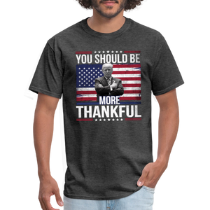 You should be more thankful Zelensky Unisex Classic T-Shirt - heather black