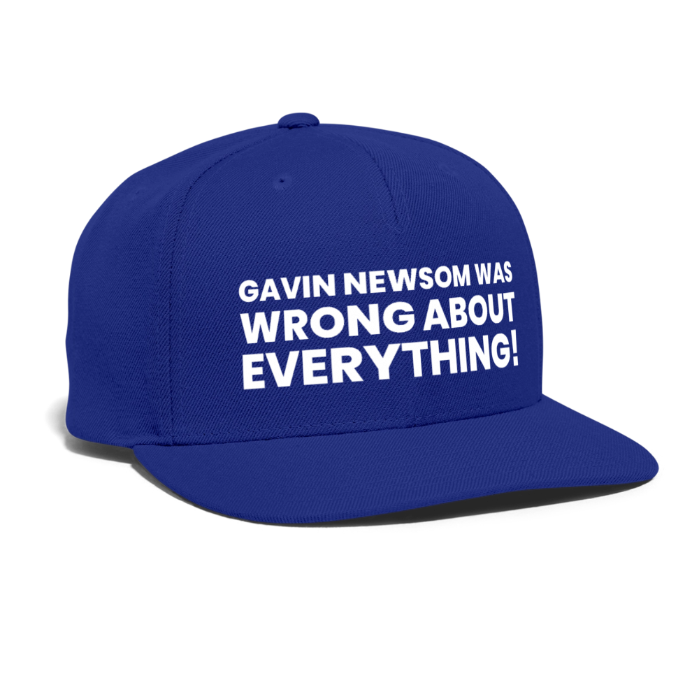 Gavin Newsom Was Wrong About Everything Snapback Baseball Cap - royal blue