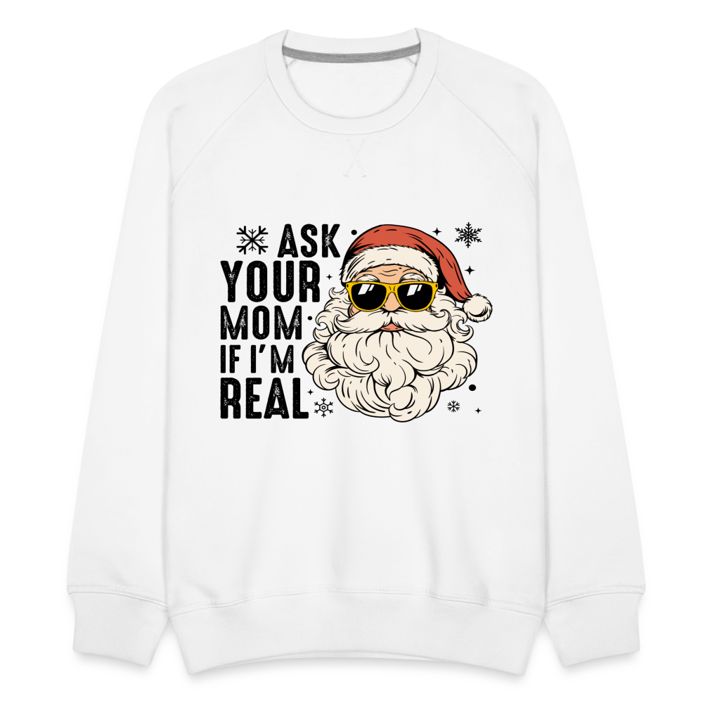 Ask Your Mom If I'm Real Funny Christmas Men’s Premium Sweatshirt - white