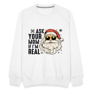 Ask Your Mom If I'm Real Funny Christmas Men’s Premium Sweatshirt - white