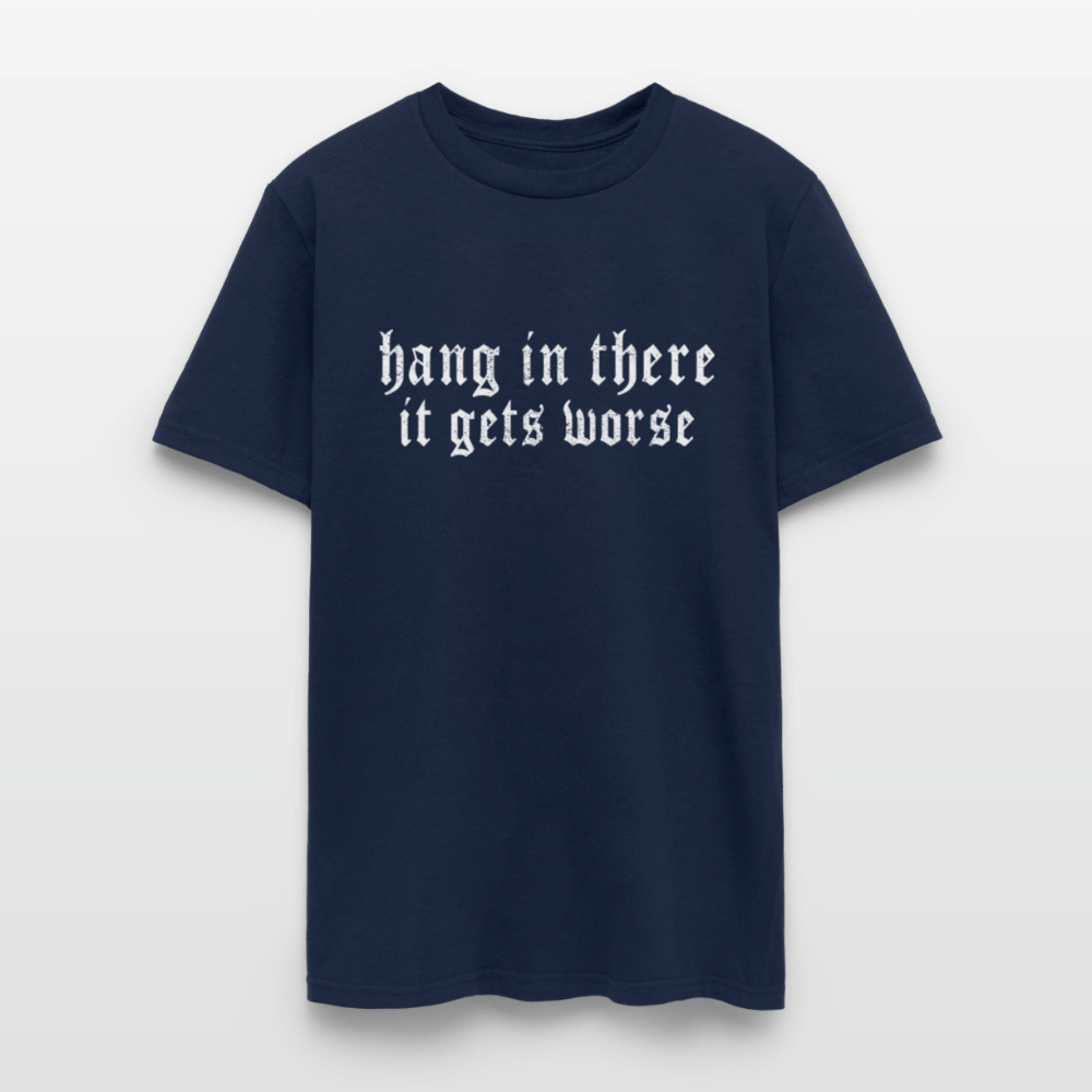 Hang in There, It Gets Worse Classic Men’s T-Shirt - navy
