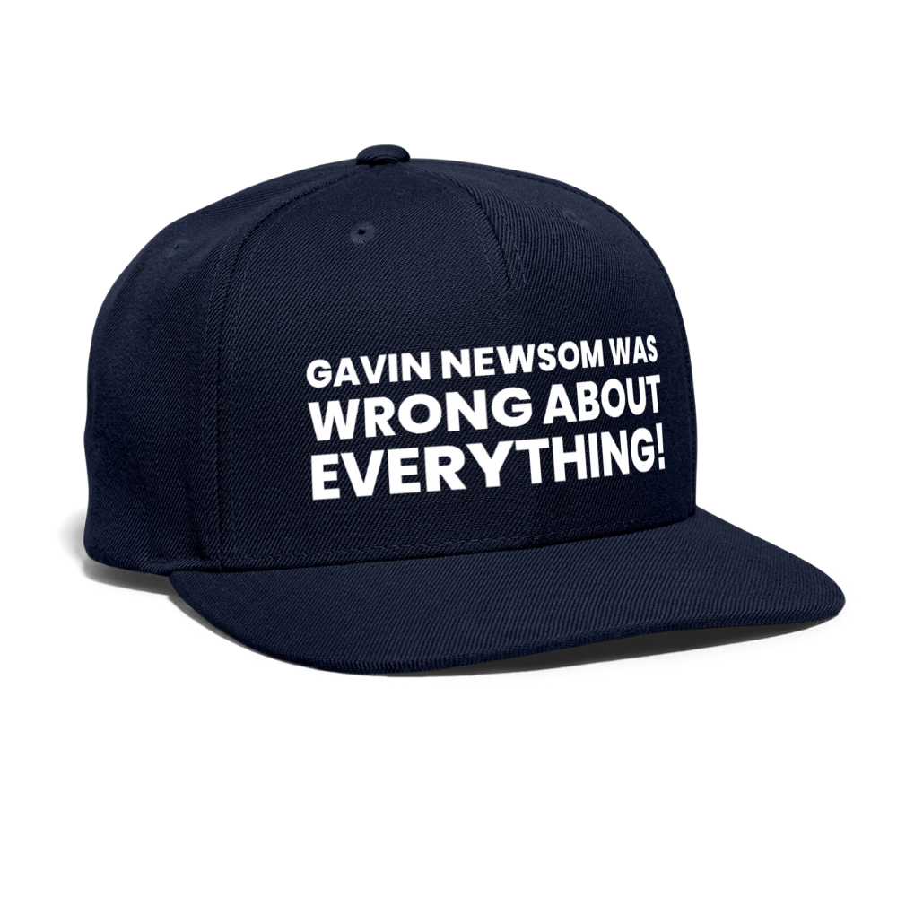Gavin Newsom Was Wrong About Everything Snapback Baseball Cap - navy