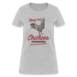 Buy Me Chickens Women's T-Shirt - heather gray