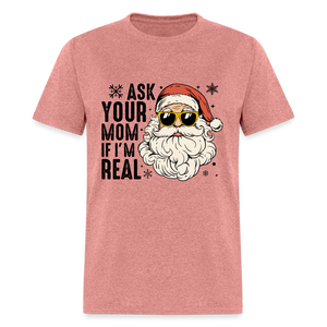 Ask Your Mom If I'm Real Funny Christmas Classic T-Shirt - heather mauve