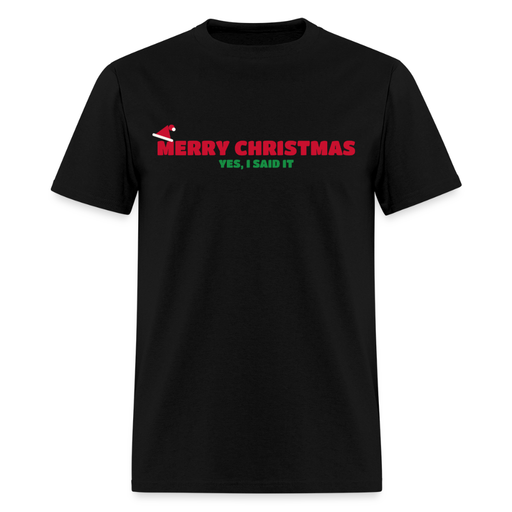 Merry Christmas – Yes, I Said It Classic T-Shirt - black