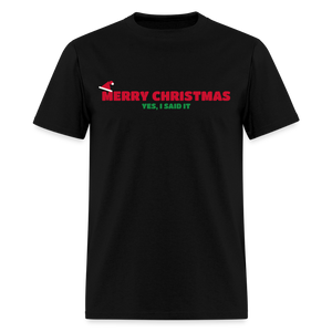 Merry Christmas – Yes, I Said It Classic T-Shirt - black