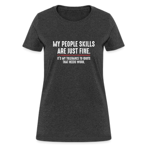 My People Skills Are Just Fine Funny Women's T-Shirt - heather black