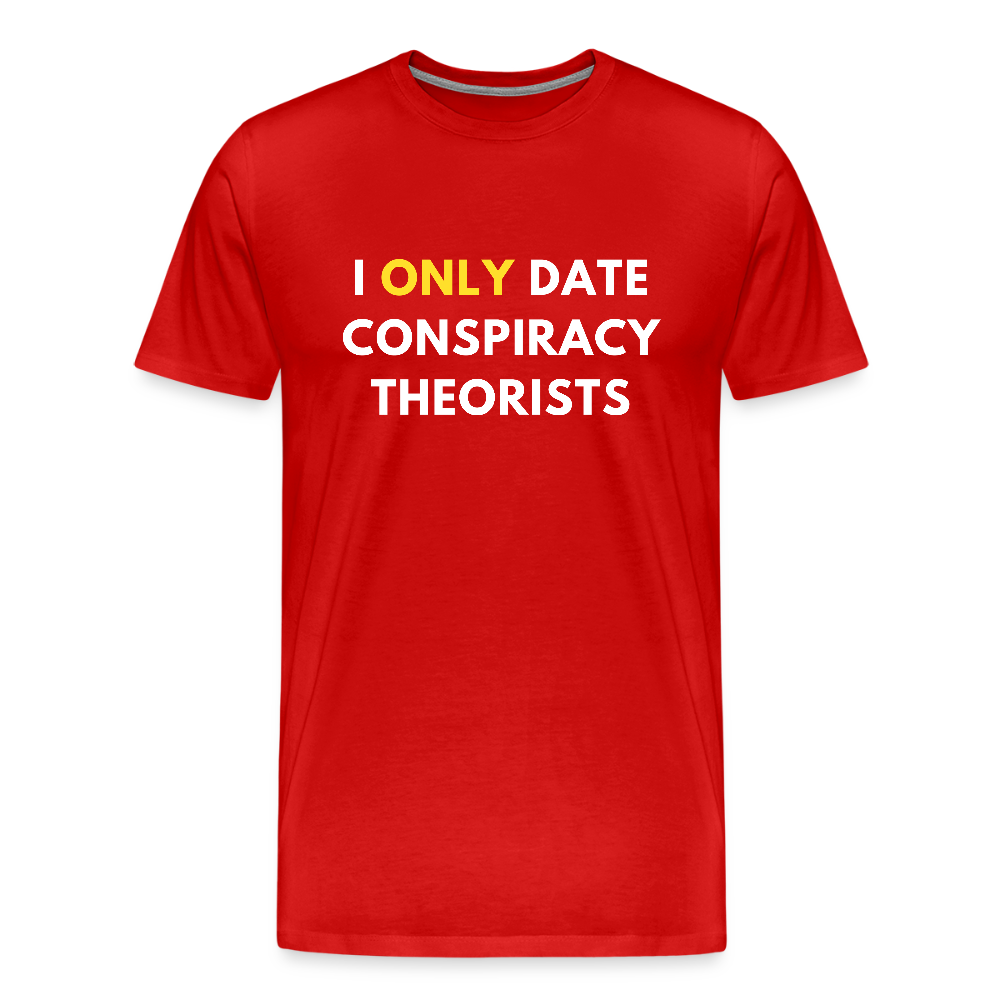 I Only Date Conspiracy Theorists Men's Premium T-Shirt - red