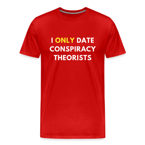 I Only Date Conspiracy Theorists Men's Premium T-Shirt - red