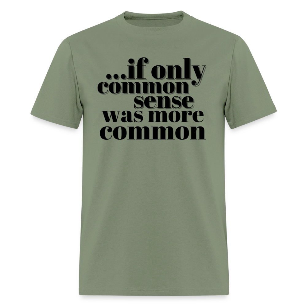 If only common sense was more common Classic T-Shirt - military green