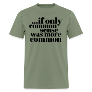If only common sense was more common Classic T-Shirt - military green
