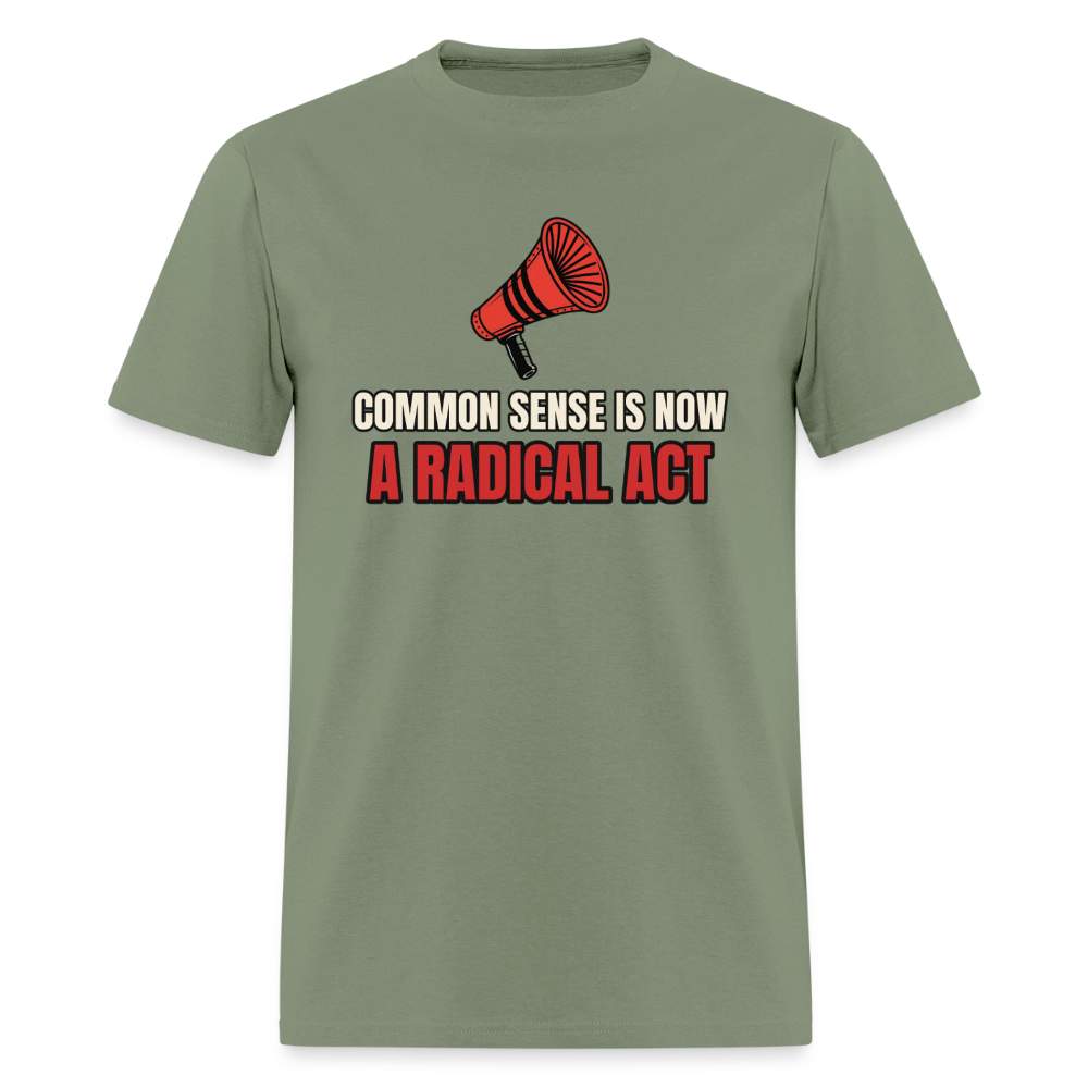 Common Sense Is Now a Radical Act Classic T-Shirt - military green