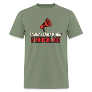 Common Sense Is Now a Radical Act Classic T-Shirt - military green