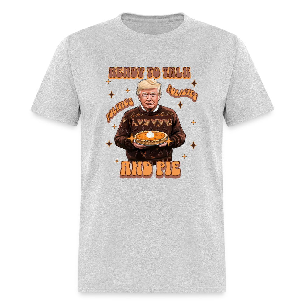 Trump Thanksgiving - Ready to Talk Politics, Policies, and Pie Unisex Classic T-Shirt - heather gray