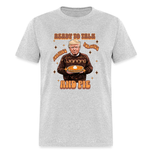 Trump Thanksgiving - Ready to Talk Politics, Policies, and Pie Unisex Classic T-Shirt - heather gray