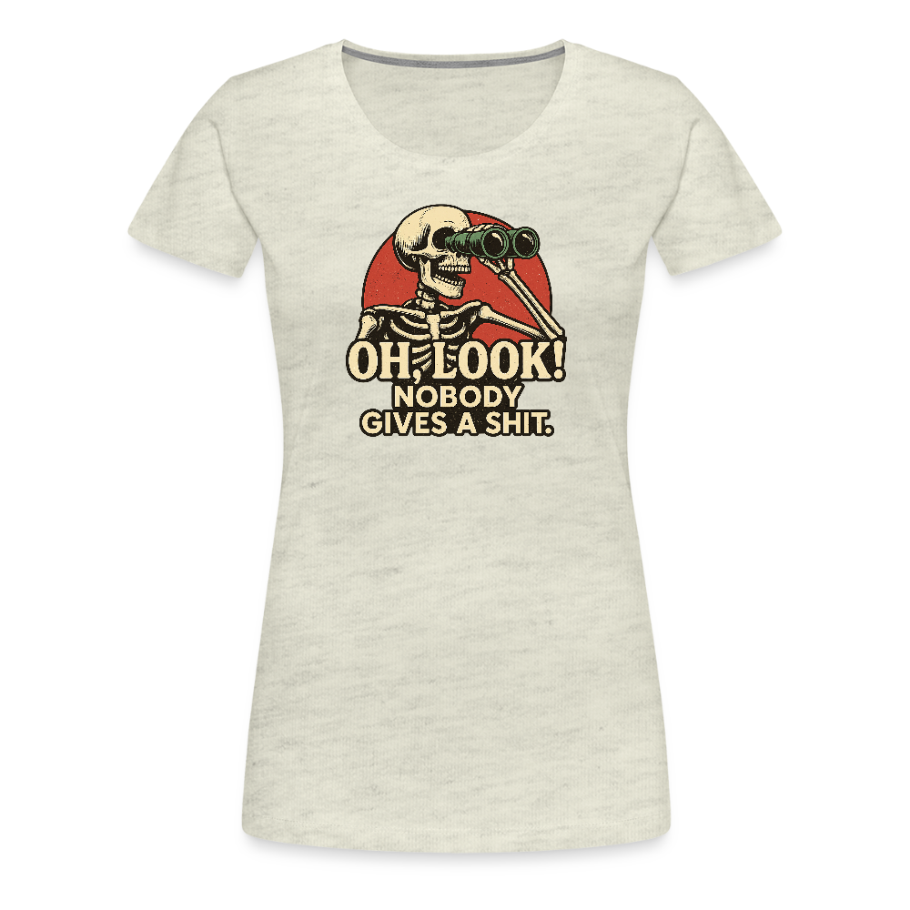 Oh Look Nobody Gives A Sh*t Women’s Premium T-Shirt - heather oatmeal