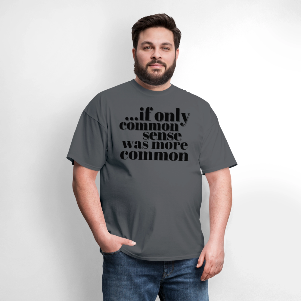 If only common sense was more common Classic T-Shirt - charcoal