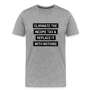 Eliminate The Income Tax Men's Premium T-Shirt - heather gray