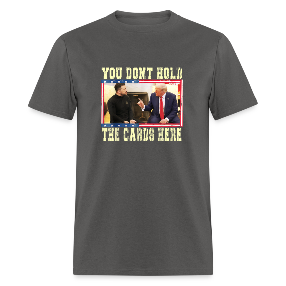 You Don't Hold The Cards Here Unisex Classic T-Shirt - charcoal