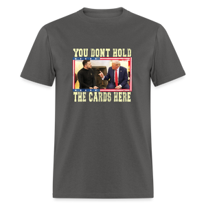 You Don't Hold The Cards Here Unisex Classic T-Shirt - charcoal