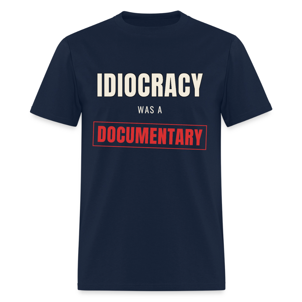 Idiocracy Was a Documentary Classic T-Shirt - navy