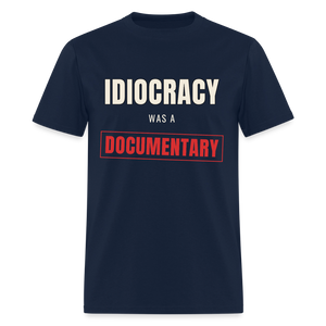 Idiocracy Was a Documentary Classic T-Shirt - navy