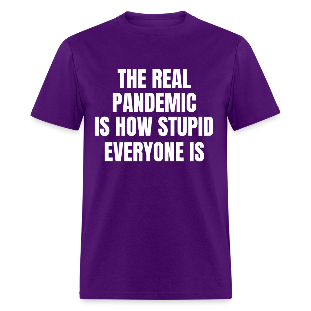 The Real Pandemic Is How Stupid Everyone Is Classic T-Shirt - purple