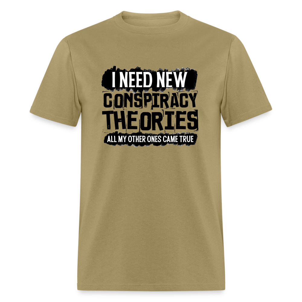 I Need New Conspiracy Theories - All My Other Ones Came True Classic T-Shirt - khaki