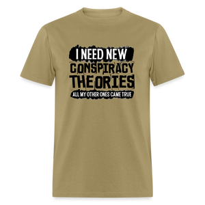 I Need New Conspiracy Theories - All My Other Ones Came True Classic T-Shirt - khaki