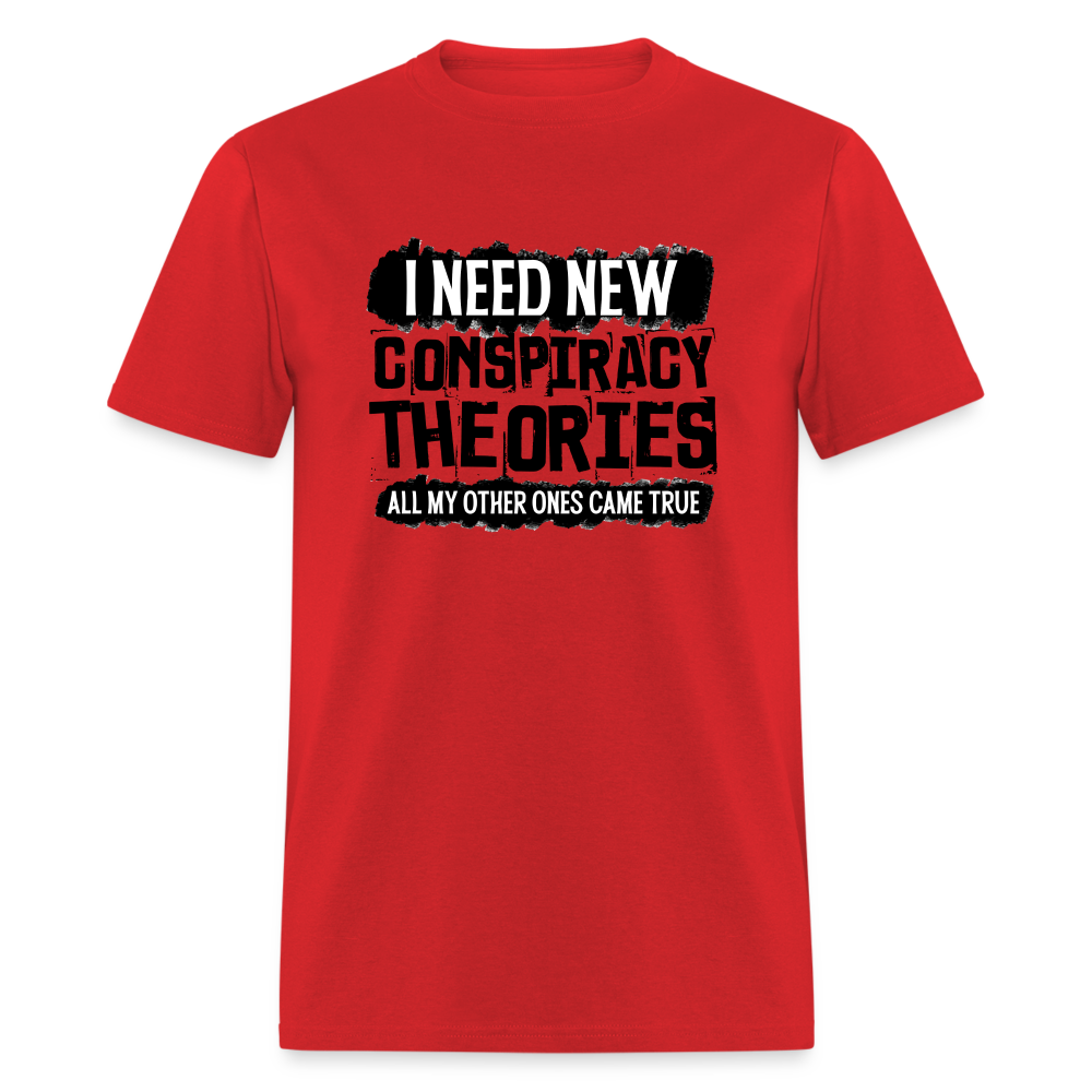 I Need New Conspiracy Theories - All My Other Ones Came True Classic T-Shirt - red