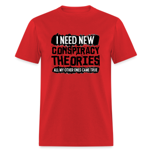 I Need New Conspiracy Theories - All My Other Ones Came True Classic T-Shirt - red