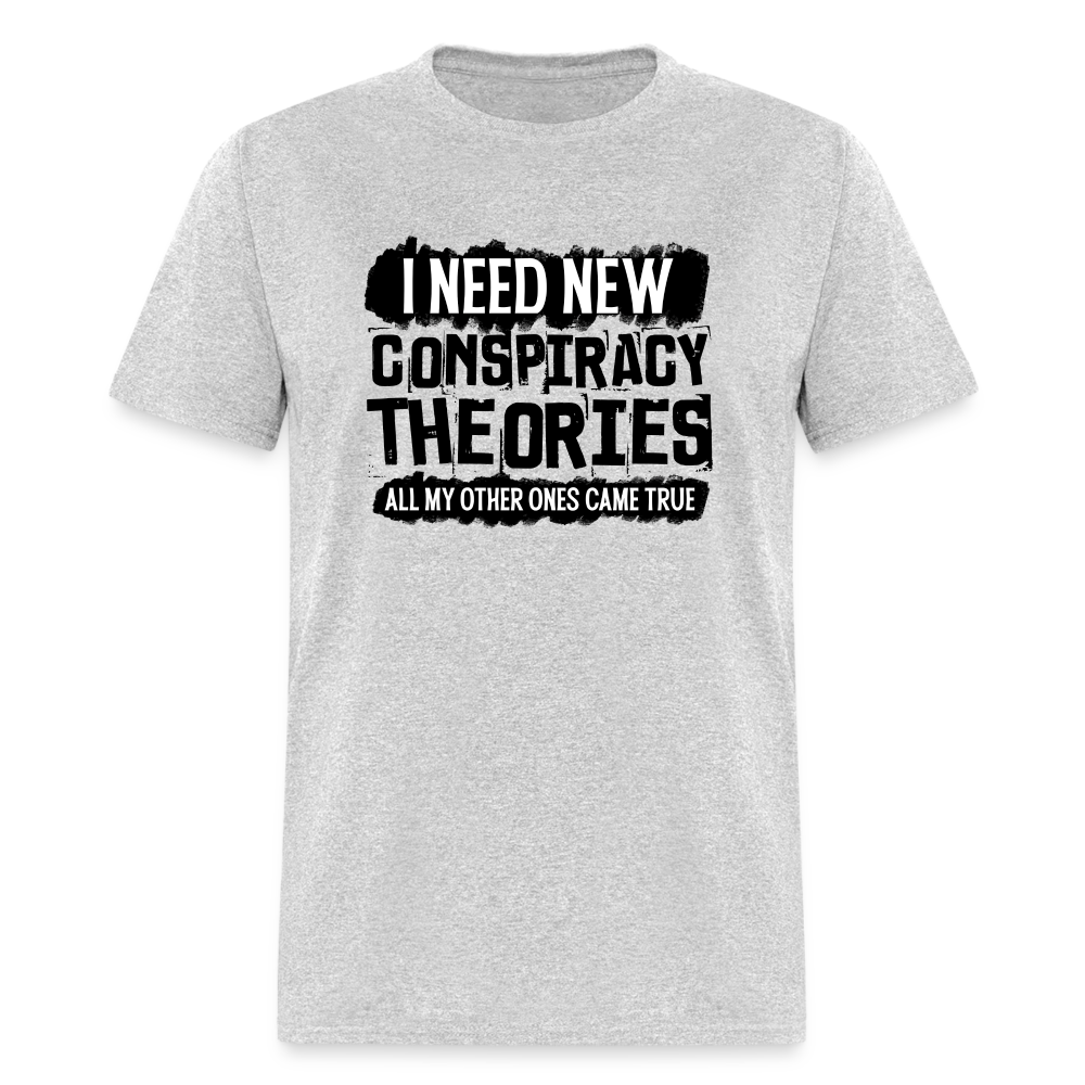 I Need New Conspiracy Theories - All My Other Ones Came True Classic T-Shirt - heather gray