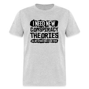 I Need New Conspiracy Theories - All My Other Ones Came True Classic T-Shirt - heather gray