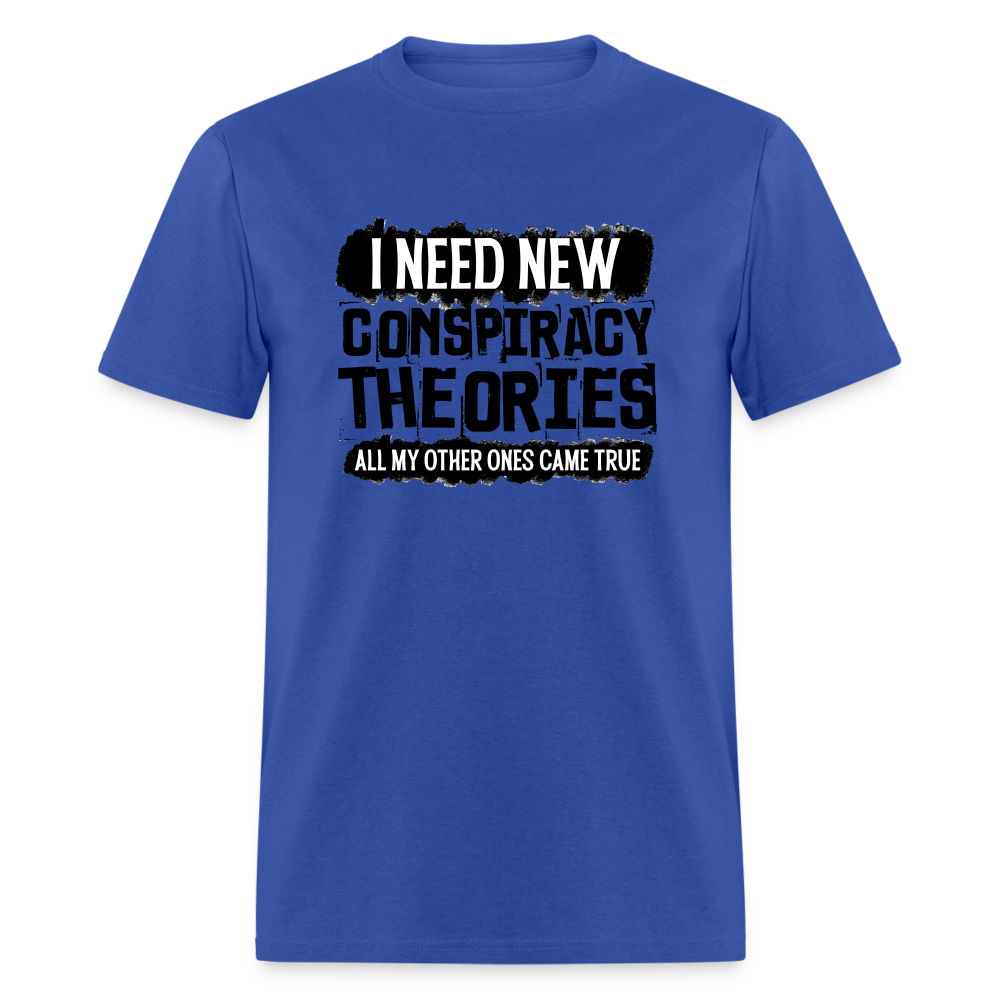 I Need New Conspiracy Theories - All My Other Ones Came True Classic T-Shirt - royal blue