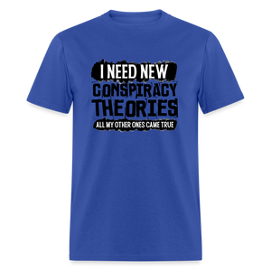 I Need New Conspiracy Theories - All My Other Ones Came True Classic T-Shirt - royal blue