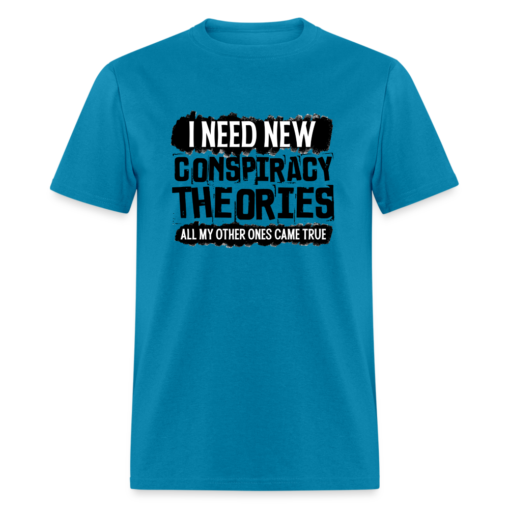 I Need New Conspiracy Theories - All My Other Ones Came True Classic T-Shirt - turquoise