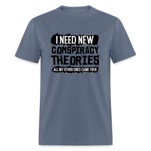 I Need New Conspiracy Theories - All My Other Ones Came True Classic T-Shirt - denim