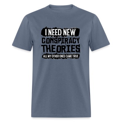 I Need New Conspiracy Theories - All My Other Ones Came True Classic T-Shirt - denim