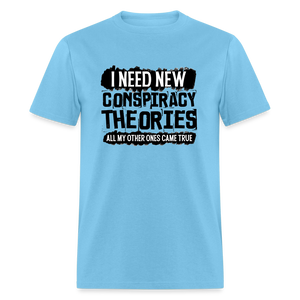 I Need New Conspiracy Theories - All My Other Ones Came True Classic T-Shirt - aquatic blue