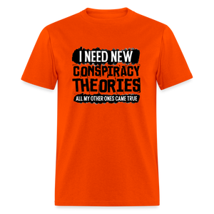 I Need New Conspiracy Theories - All My Other Ones Came True Classic T-Shirt - orange