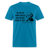 George Washington & His Homies Funny Classic T-Shirt - turquoise