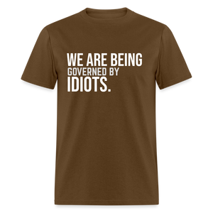 We Are Being Governed By Idiots Classic T-Shirt - brown