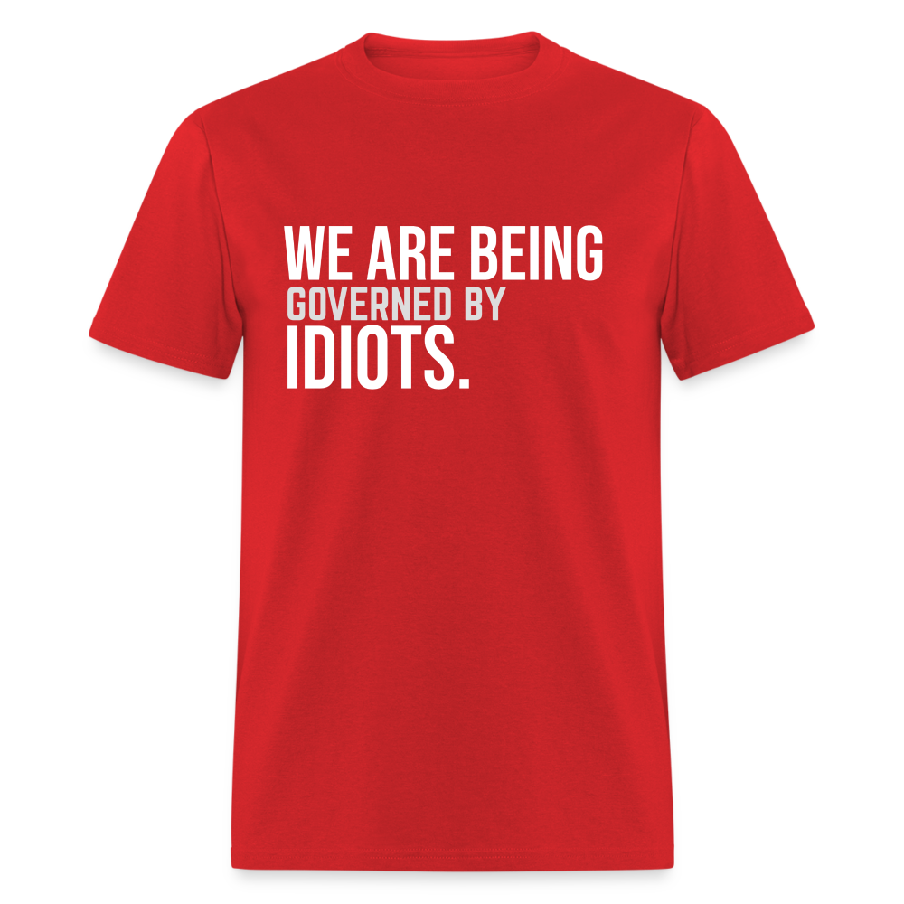 We Are Being Governed By Idiots Classic T-Shirt - red