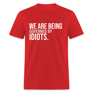 We Are Being Governed By Idiots Classic T-Shirt - red