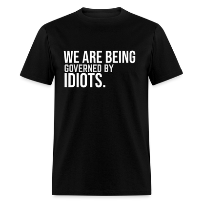 We Are Being Governed By Idiots Classic T-Shirt - black